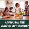 Low-Rate Home Loans - Appraisal Fee Waived Up to $600!*