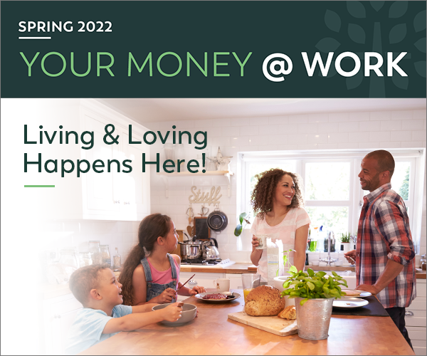 Your Money @ Work. Living and Loving Happens Here