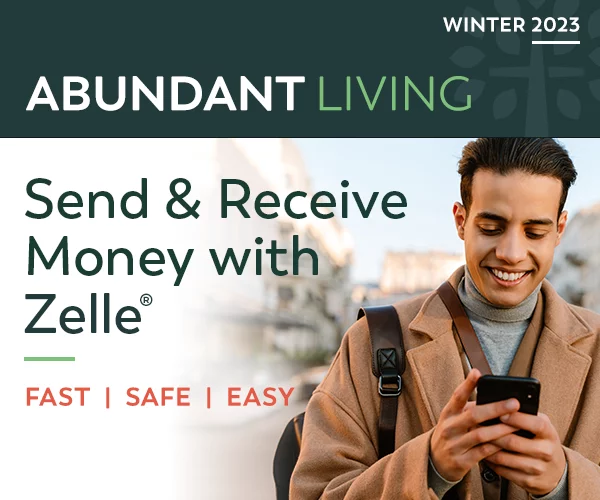 Abundant Living Winter 2023 - Send & Received Money with Zelle. Fast, Safe, Easy