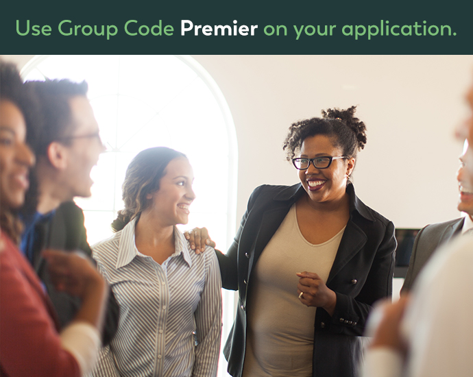 Staff colleagues with message: Use Group Code Premier on your application. 