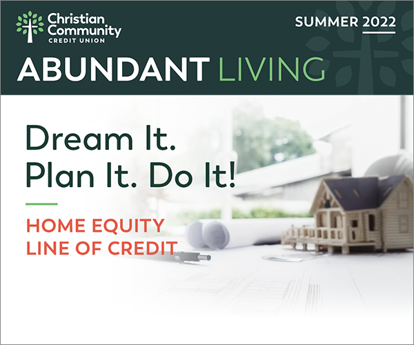 Abundant Living Summer 2022. Dream It. Plan It. Do It! Home Equity Line of Credit